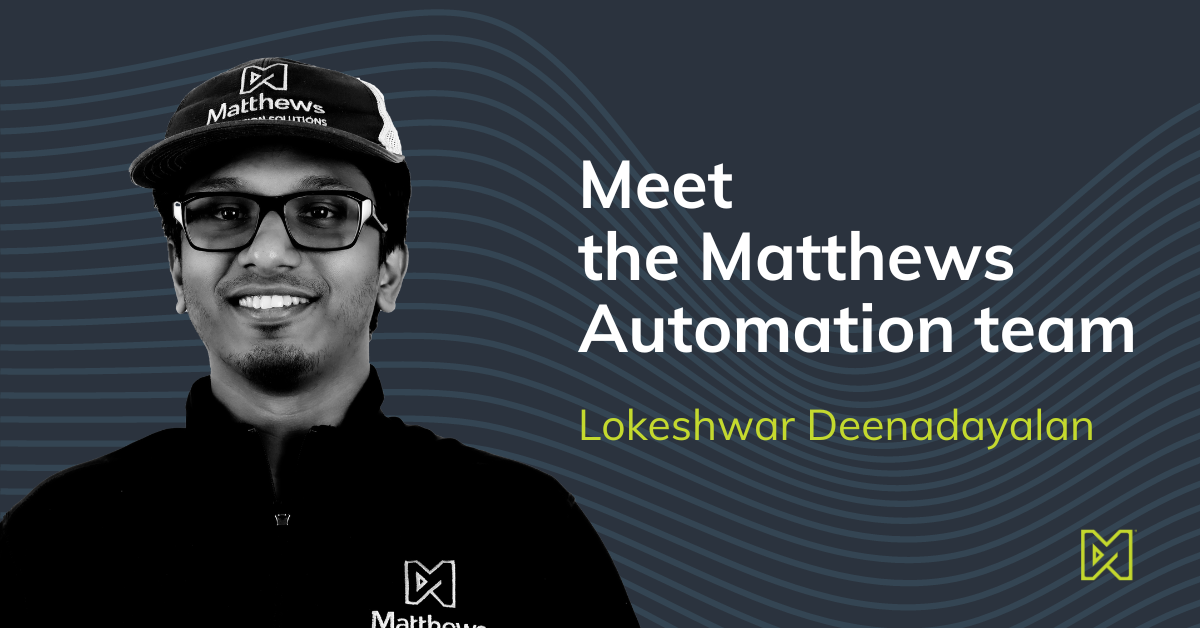 Meet Matthews: Lokeshwar Deenadayalan, Controls Engineer